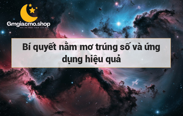 Bí quyết nằm mơ trúng số và ứng dụng hiệu quả