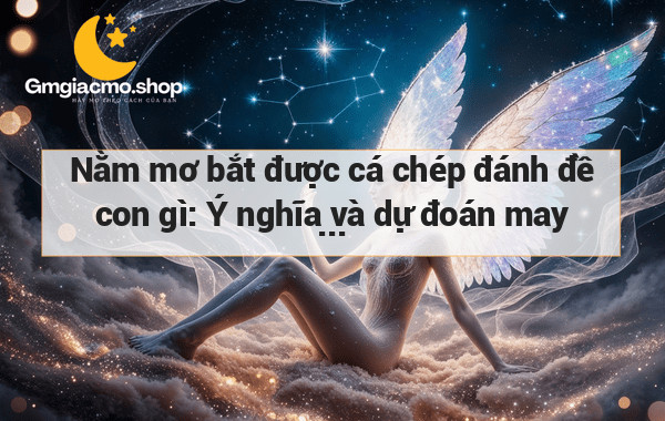 Nằm mơ bắt được cá chép đánh đề con gì: Ý nghĩa và dự đoán may mắn