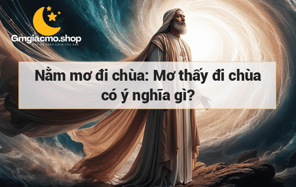 Nằm mơ đi chùa: Mơ thấy đi chùa có ý nghĩa gì?