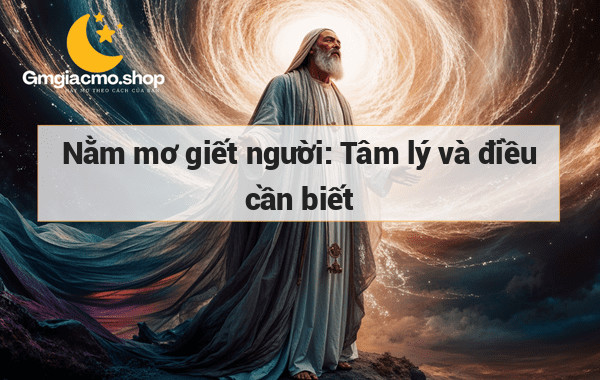 Nằm mơ giết người: Tâm lý và điều cần biết