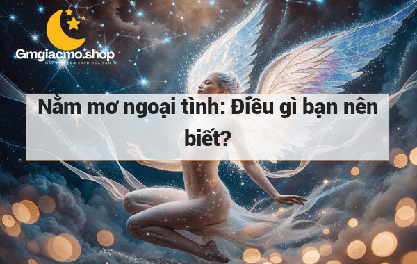 Nằm mơ ngoại tình: Điều gì bạn nên biết?