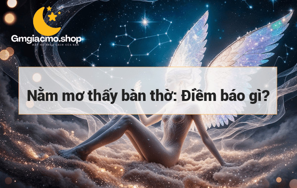 Nằm mơ thấy bàn thờ: Điềm báo gì?