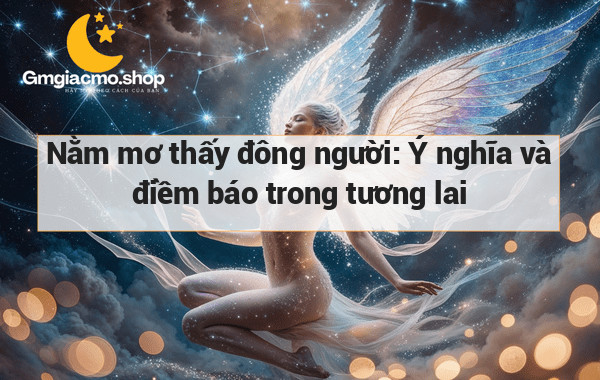 Nằm mơ thấy đông người: Ý nghĩa và điềm báo trong tương lai