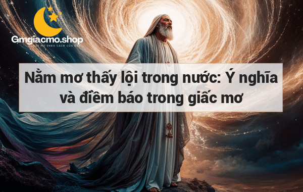 Nằm mơ thấy lội trong nước: Ý nghĩa và điềm báo trong giấc mơ