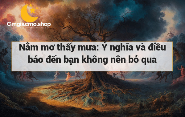 Nằm mơ thấy mưa: Ý nghĩa và điều báo đến bạn không nên bỏ qua