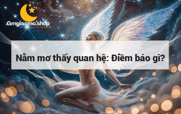 Nằm mơ thấy quan hệ: Điềm báo gì?