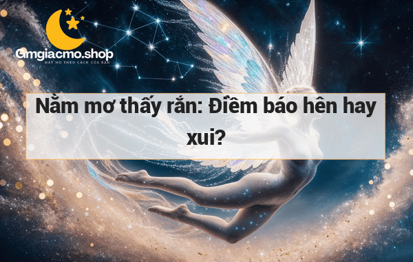 Nằm mơ thấy rắn: Điềm báo hên hay xui?