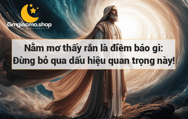 Nằm mơ thấy rắn là điềm báo gì: Đừng bỏ qua dấu hiệu quan trọng này!