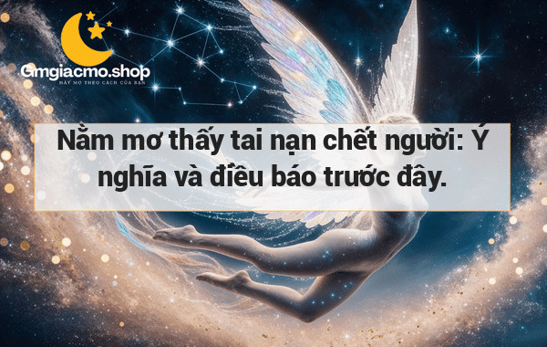 Nằm mơ thấy tai nạn chết người: Ý nghĩa và điều báo trước đây.