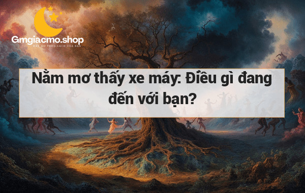 Nằm mơ thấy xe máy: Điều gì đang đến với bạn?