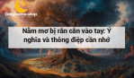 Nằm mơ bị rắn cắn vào tay: Ý nghĩa và thông điệp cần nhớ