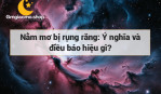 Nằm mơ bị rụng răng: Ý nghĩa và điều báo hiệu gì?