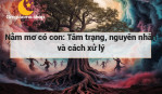 Nằm mơ có con: Tâm trạng, nguyên nhân và cách xử lý