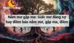 Nằm mơ gặp ma: Giấc mơ đáng sợ hay điềm báo nằm mơ, gặp ma, điềm báo?