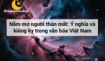 Nằm mơ người thân mất: Ý nghĩa và kiêng kỵ trong văn hóa Việt Nam