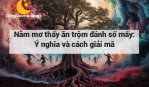 Nằm mơ thấy ăn trộm đánh số mấy: Ý nghĩa và cách giải mã