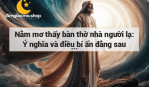 Nằm mơ thấy bàn thờ nhà người lạ: Ý nghĩa và điều bí ẩn đằng sau giấc mơ này