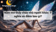 Nằm mơ thấy cháy nhà người khác: Ý nghĩa và điềm báo gì?