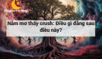 Nằm mơ thấy crush: Điều gì đằng sau điều này?