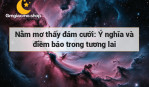 Nằm mơ thấy đám cưới: Ý nghĩa và điềm báo trong tương lai