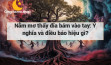 Nằm mơ thấy đỉa bám vào tay: Ý nghĩa và điều báo hiệu gì?