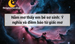 Nằm mơ thấy em bé sơ sinh: Ý nghĩa và điềm báo từ giấc mơ