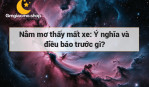 Nằm mơ thấy mất xe: Ý nghĩa và điều báo trước gì?