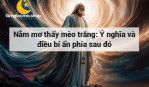 Nằm mơ thấy mèo trắng: Ý nghĩa và điều bí ẩn phía sau đó