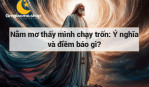 Nằm mơ thấy mình chạy trốn: Ý nghĩa và điềm báo gì?