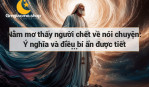 Nằm mơ thấy người chết về nói chuyện: Ý nghĩa và điều bí ẩn được tiết lộ