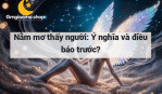 Nằm mơ thấy người: Ý nghĩa và điều báo trước?