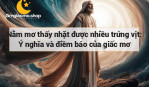 Nằm mơ thấy nhặt được nhiều trứng vịt: Ý nghĩa và điềm báo của giấc mơ