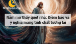 Nằm mơ thấy quét nhà: Điềm báo và ý nghĩa mang tính chất tương lai