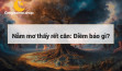 Nằm mơ thấy rết cắn: Điềm báo gì?