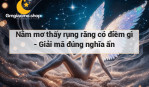 Nằm mơ thấy rụng răng có điềm gì - Giải mã đúng nghĩa ẩn