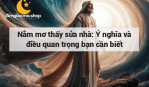 Nằm mơ thấy sửa nhà: Ý nghĩa và điều quan trọng bạn cần biết