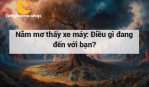 Nằm mơ thấy xe máy: Điều gì đang đến với bạn?