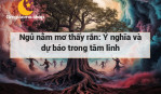 Ngủ nằm mơ thấy rắn: Ý nghĩa và dự báo trong tâm linh